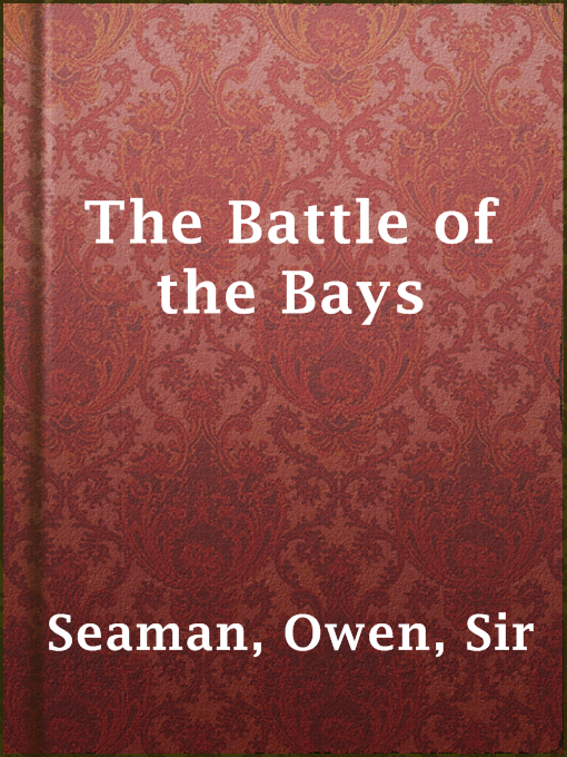 Title details for The Battle of the Bays by Sir Owen Seaman - Available